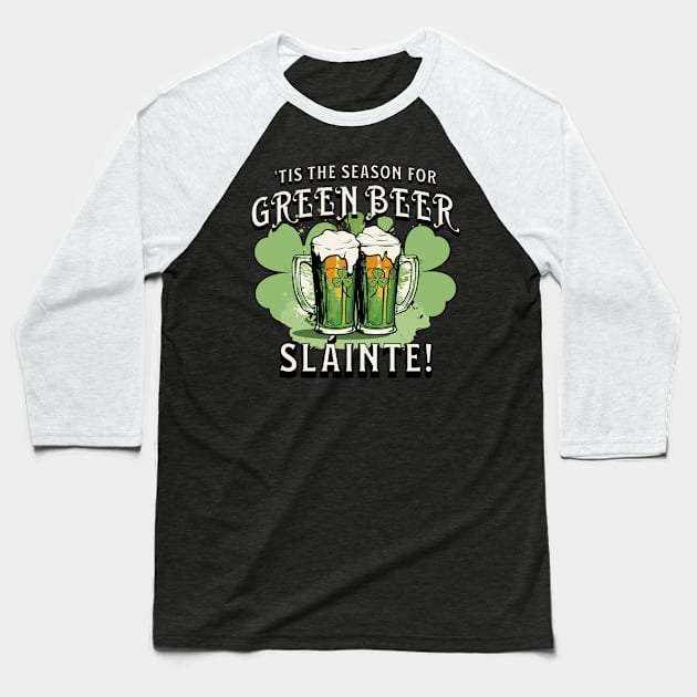 St Pat's Design This is the Season for Green Beer Baseball T-Shirt by ejsulu